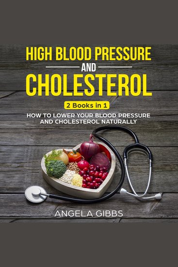 High Blood Pressure and Cholesterol - 2 Books in 1: How to Lower Your Blood Pressure and Cholesterol Naturally - cover