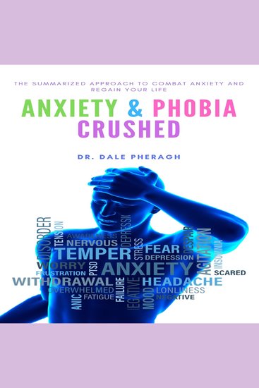 Anxiety & Phobia Crushed - The Summarized Approach to Combat Anxiety and Regain your Life - cover