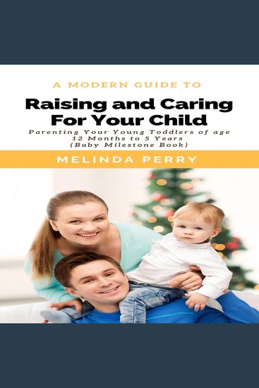 Raising and Caring For Your Child - Parenting Your Young Toddlers of age 12 months to 5 years (Baby Milestone Book) - cover