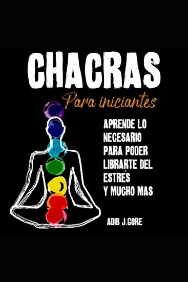 Chacras para iniciantes Aprende lo necesario para poder liberarte del estrés y mucho más - cover