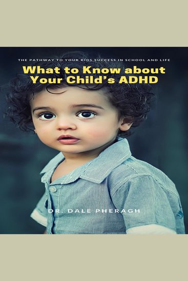 What to Know about Your Child’s ADHD - The Pathway to Your kids Success in School and Life - cover