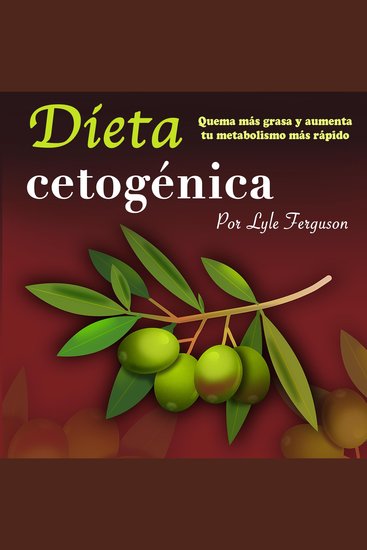 Dieta cetoge?nica: Quema más grasa y aumenta más rápido tu metabolismo - cover
