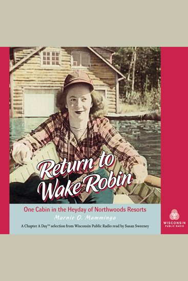 Return to Wake Robin - One Cabin in the Heyday of Northwoods Resorts - cover