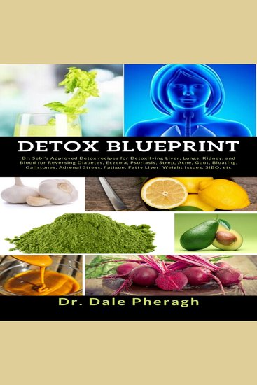 Detox Blueprint - Dr Sebi’s Approved Detox recipes for Detoxifying Liver Lungs Kidney and Blood for Reversing Diabetes Eczema Psoriasis Strep Acne Gout Bloating Gallstones Adrenal Stress Fatigue Fatty Liver Weight Issues SIBO etc - cover