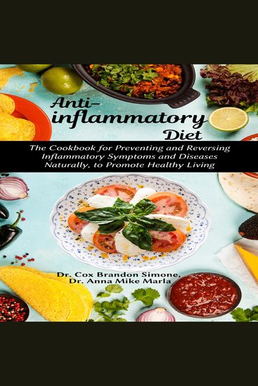 Anti-inflammatory Diet - The Cookbook for Preventing and Reversing Inflammatory Symptoms and Diseases Naturally to Promote Healthy Living - cover