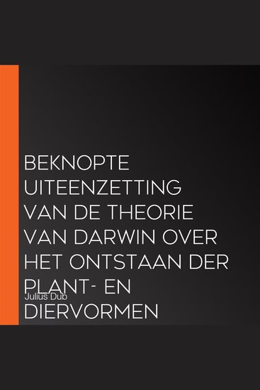 Beknopte uiteenzetting van de theorie van Darwin over het ontstaan der plant- en diervormen - cover