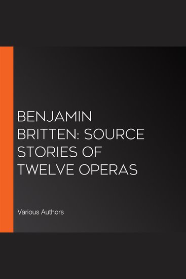Benjamin Britten: Source Stories of Twelve Operas - cover