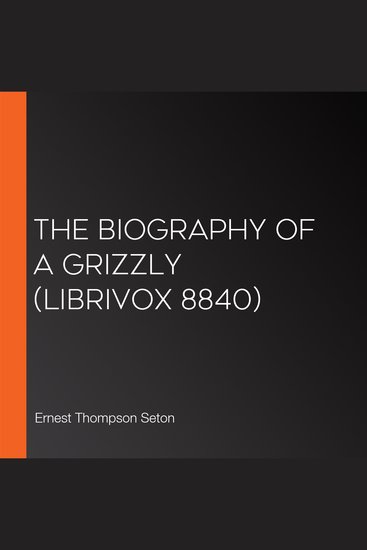 Biography of a Grizzly The (Librivox 8840) - cover