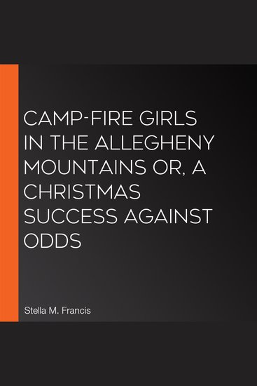Camp-Fire Girls In The Allegheny Mountains or A Christmas Success Against Odds - cover