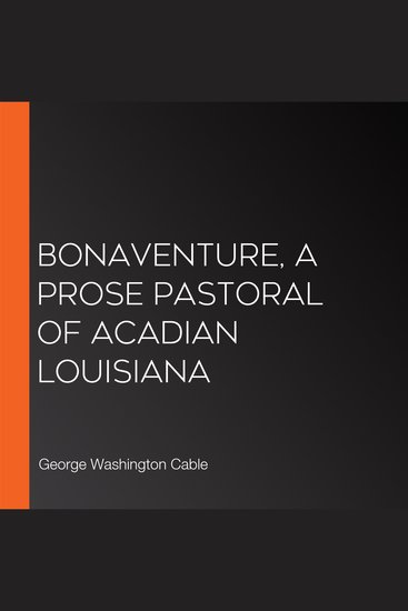 Bonaventure A Prose Pastoral of Acadian Louisiana - cover