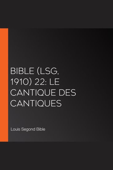 Bible (LSG 1910) 22: Le cantique des cantiques - cover