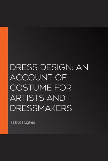 Dress Design: An Account of Costume for Artists and Dressmakers - cover