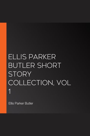 Ellis Parker Butler Short Story Collection Vol 1 - cover