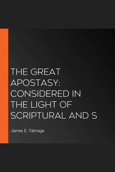 Great Apostasy The: Considered in the Light of Scriptural and S - cover