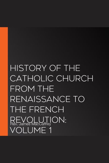 History of the Catholic Church from the Renaissance to the French Revolution: Volume 1 - cover