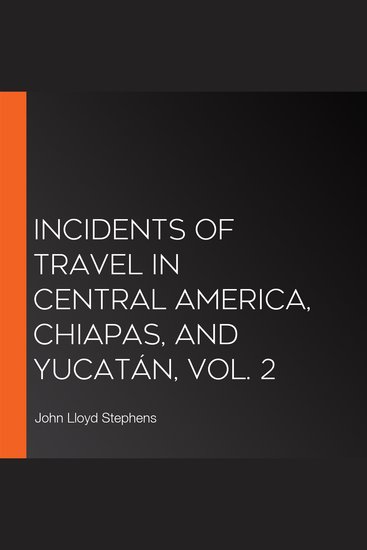 Incidents of Travel in Central America Chiapas and Yucatán Vol 2 - cover