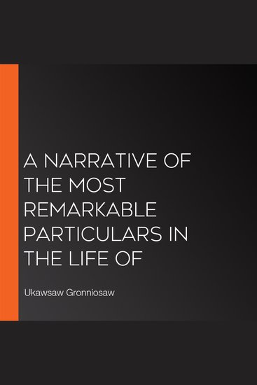 A Narrative of the Most Remarkable Particulars in the Life of - cover