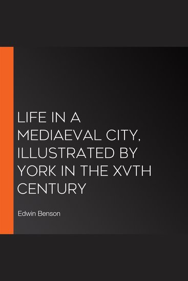 Life in a Mediaeval City Illustrated by York in the XVth Century - cover