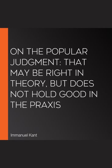 On the Popular Judgment: That may be Right in Theory but does not Hold Good in the Praxis - cover