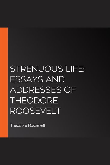 Strenuous Life: Essays and Addresses of Theodore Roosevelt - cover