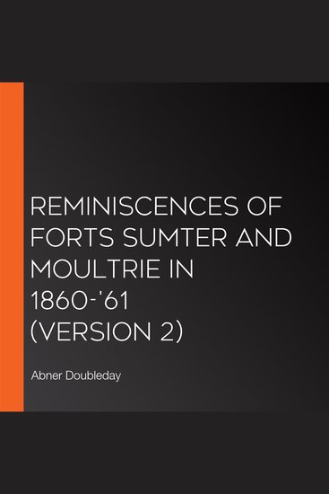 Reminiscences of Forts Sumter and Moultrie in 1860-'61 (version 2) - cover