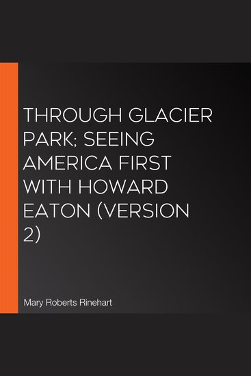 Through Glacier Park; Seeing America First With Howard Eaton (version 2) - cover