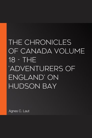 Chronicles of Canada Volume 18 The - The 'Adventurers of England' on Hudson Bay - cover