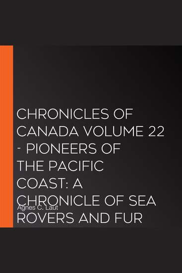 Chronicles of Canada Volume 22 - Pioneers of the Pacific Coast: A Chronicle of Sea Rovers and Fur Hunters - cover