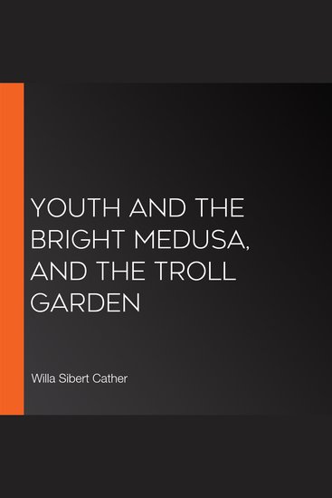Youth and the Bright Medusa and The Troll Garden - cover