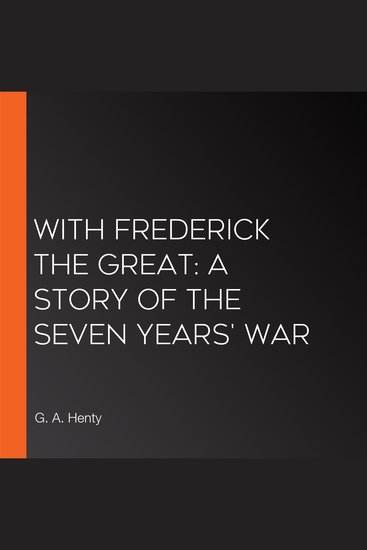 With Frederick The Great: A Story of the Seven Years' War - cover