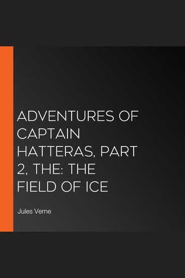 Adventures of Captain Hatteras Part 2 The: The Field of Ice - cover
