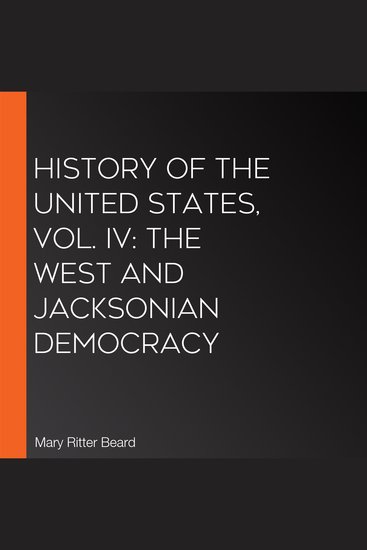 History of the United States Vol IV: The West and Jacksonian Democracy - cover