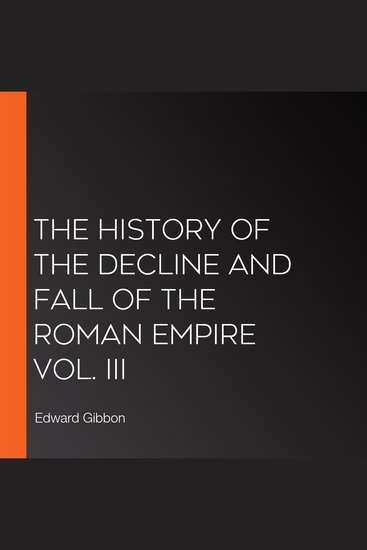 The History of the Decline and Fall of the Roman Empire Vol III - cover