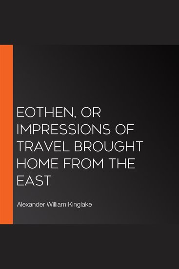Eothen or Impressions of Travel brought Home from the East - cover