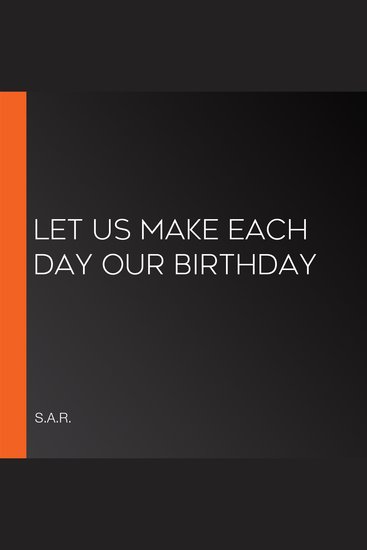 Let Us Make Each Day Our Birthday - cover