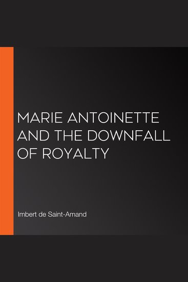 Marie Antoinette and the Downfall of Royalty - cover