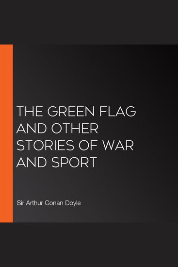 The Green Flag and Other Stories of War and Sport - cover