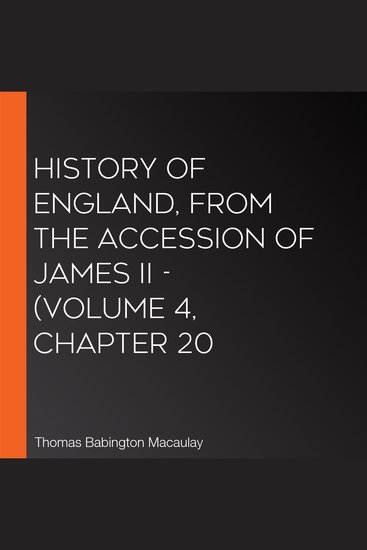 History of England from the Accession of James II - (Volume 4 Chapter 20 - cover
