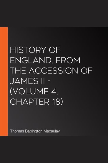 History of England from the Accession of James II - (Volume 4 Chapter 18) - cover