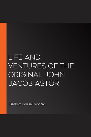 Life and Ventures of the Original John Jacob Astor - cover