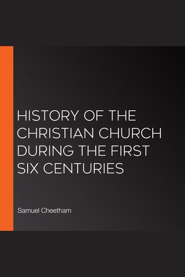 History of the Christian Church During the First Six Centuries - cover