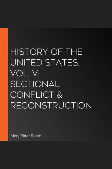 History of the United States Vol V: Sectional Conflict & Reconstruction - cover