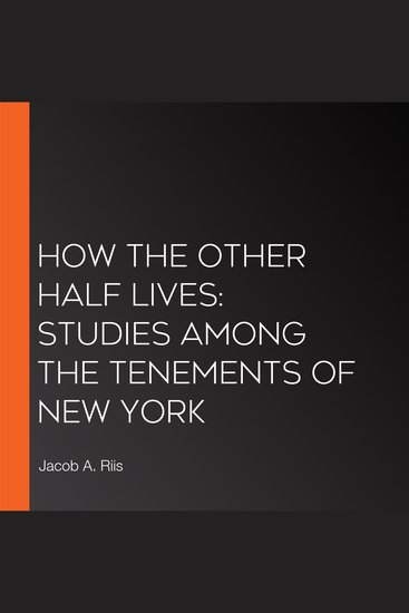 How the Other Half Lives: Studies Among the Tenements of New York - cover