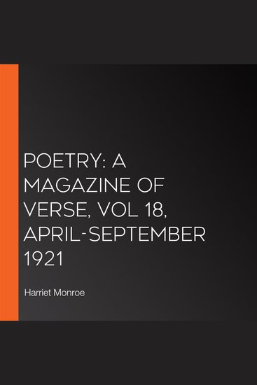 Poetry: A Magazine of Verse Vol 18 April-September 1921 - cover