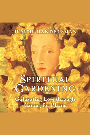 Spiritual Gardening - Cultivating Love Through Caring for Plants - cover