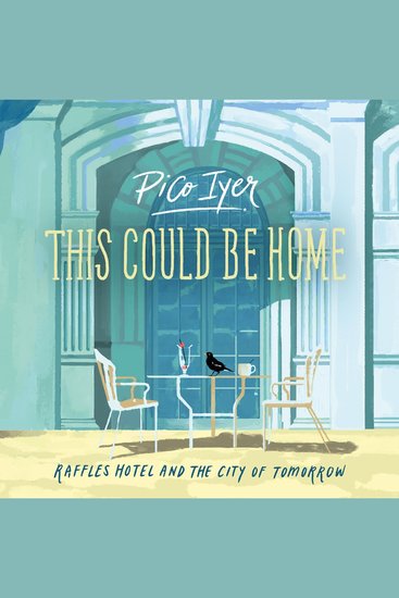 This Could Be Home: Raffles Hotel and the City of Tomorrow - cover