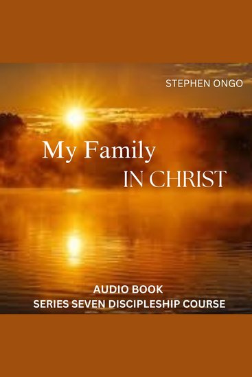My Family in Christ Audio Book 7 - From Information to Transformation - cover
