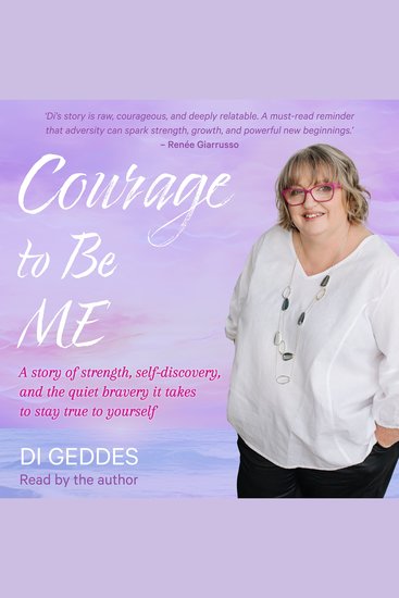 Courage to Be Me - A story of strength self-discovery and the quiet bravery it takes to stay true to yourself - cover
