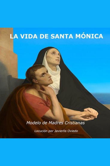 La Vida de Santa Monica - Modelo de madres cristianas - cover