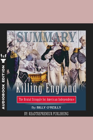 Summary of Killing England - The Brutal Struggle for American Independence by Bill O'Reilly - cover